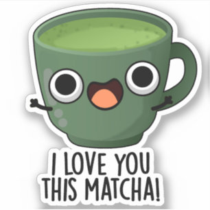 Ich Liebe Ihnen diese Matcha Funny Drink Puns Aufkleber