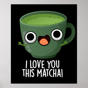 Ich Liebe Ihnen diese Matcha Funny Drink Puns Dark Poster
