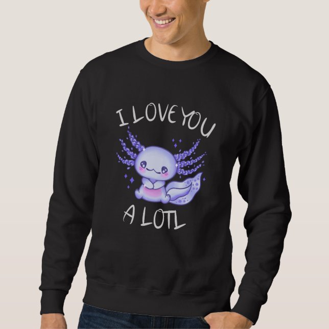 Ich Liebe Ihnen eine Lose Axolotl in der Liebe Sweatshirt (Vorderseite)