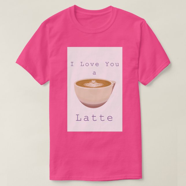 Ich Liebe Ihnen einen Latte 1 T-Shirt (Design vorne)