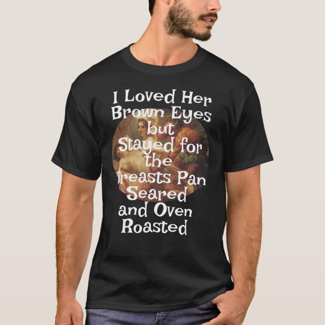 Ich liebe ihre braunen Augen Brüste Pan Seared Ove T-Shirt (Vorderseite)