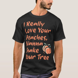 Ich Liebe Ihre Pfirsiche Wanna Shake Your Tree 1 T-Shirt