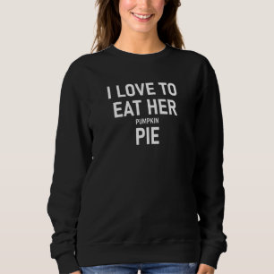 Ich Liebe, ihren Kürbiskuchen zu essen, Witz, Witz Sweatshirt