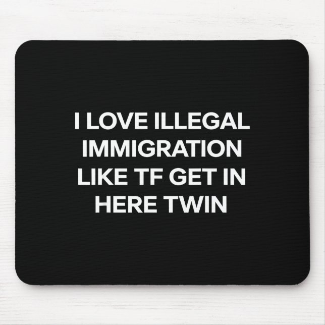 Ich liebe illegale Einwanderung kommt herein Zwill Mousepad (Vorne)