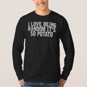 Ich Liebe ist zufällig, es ist so potato sarkastis T-Shirt