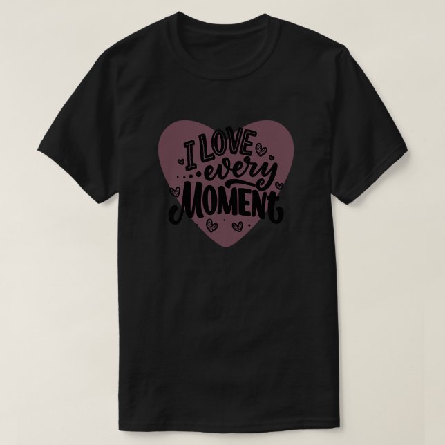 Ich Liebe jeden Augenblick T-Shirt (Design vorne)