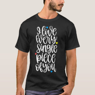 Ich Liebe jeden Single Stück von Ihnen Autismus Be T-Shirt