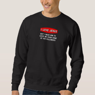 Ich Liebe Jesus, aber ich brauche ihn, um mich von Sweatshirt