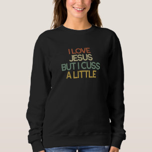 Ich Liebe Jesus, aber ich spreche ein wenig Christ Sweatshirt
