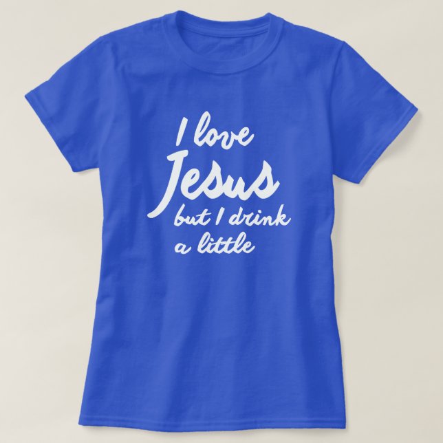 ICH LIEBE JESUS, ABER ICH TRINKE EIN WENIG T-Shirt (Design vorne)