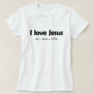 ICH LIEBE JESUS, ABER ICH TRINKE EIN WENIG T-Shirt