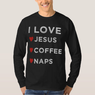 Ich Liebe Jesus, Kaffee und Nickerchen Christlich  T-Shirt