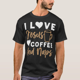 Ich liebe Jesus Kaffee und Nickerchen Christlich T-Shirt