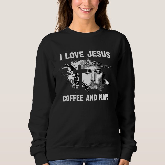 Ich liebe Jesus Kaffee und Nickerchen Ich Heiliger Sweatshirt (Vorderseite)