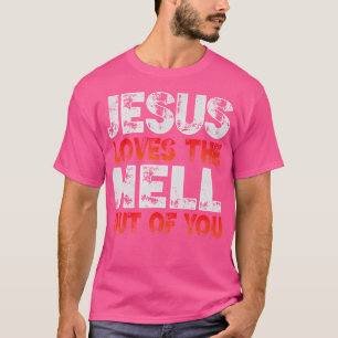 Ich Liebe Jesus und Jesus Liebe die Hölle aus dir. T-Shirt