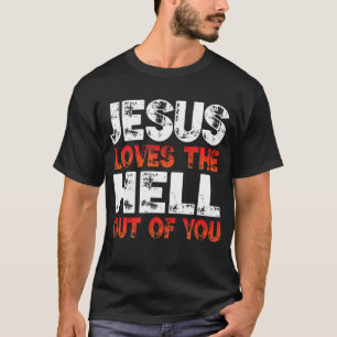 Ich Liebe Jesus und Jesus Liebe die Hölle aus dir, T-Shirt