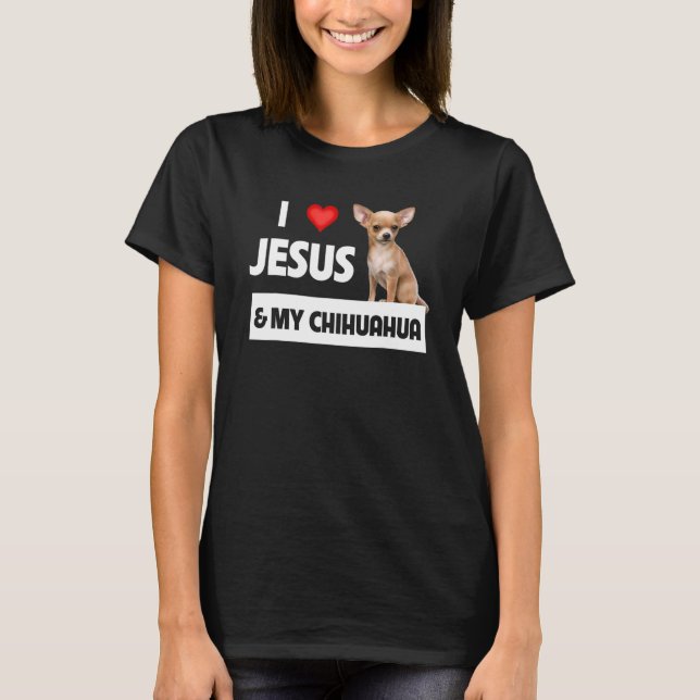 Ich Liebe Jesus und mein Chihuahua Hund Mama Vater T-Shirt (Vorderseite)