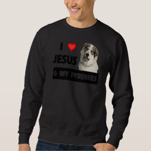 Ich Liebe Jesus und meine großen Pyrenäen Hund Mam Sweatshirt