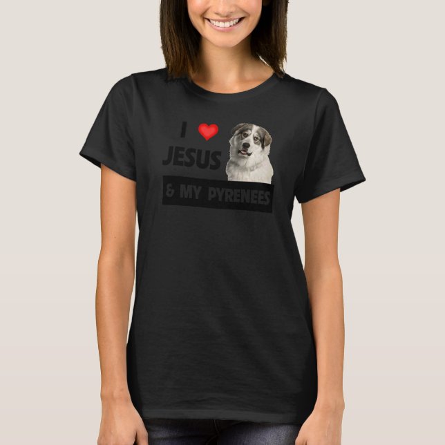 Ich Liebe Jesus und meine großen Pyrenäen Hund Mam T-Shirt (Vorderseite)