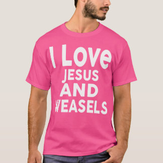 Ich Liebe Jesus und Weasels Funny Weasel T-Shirt