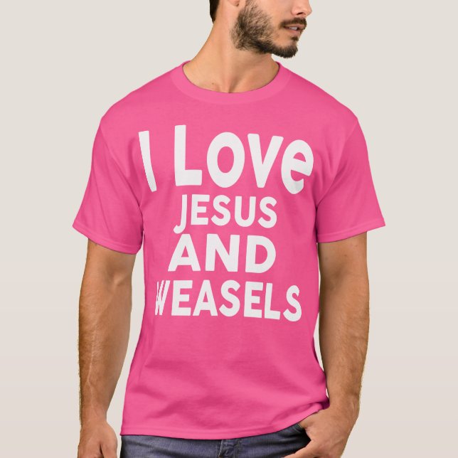 Ich Liebe Jesus und Weasels Funny Weasel T-Shirt (Vorderseite)