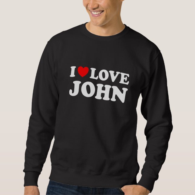 Ich liebe John Ich Herz John   Sweatshirt (Vorderseite)