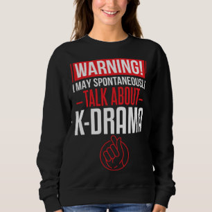 Ich liebe K-Drama. Ich rede über Koreanisches Dram Sweatshirt