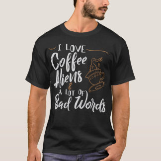 Ich Liebe Kaffee Außerirdischen viele schlechte Wo T-Shirt