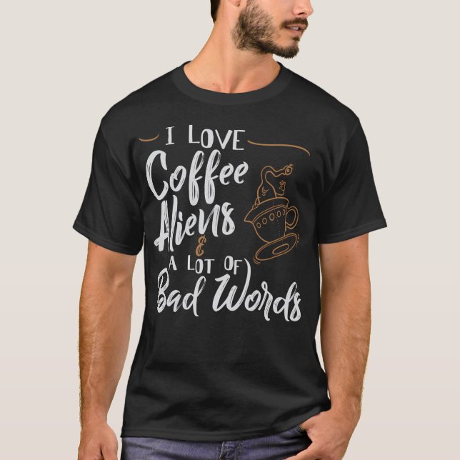 Ich Liebe Kaffee Außerirdischen viele schlechte Wo T-Shirt (Vorderseite)