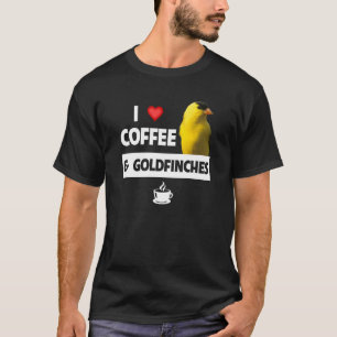 Ich Liebe Kaffee und Goldfinches Vogelbeobachtungs T-Shirt