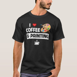 Ich liebe Kaffee und Malen Künstler Malen und Schl T-Shirt