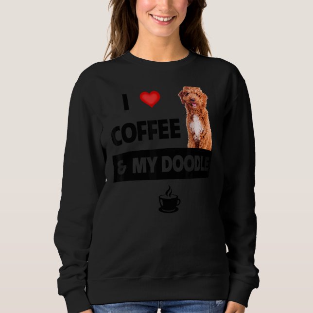 Ich Liebe Kaffee und mein Golden Doodle Hund Mama  Sweatshirt (Vorderseite)