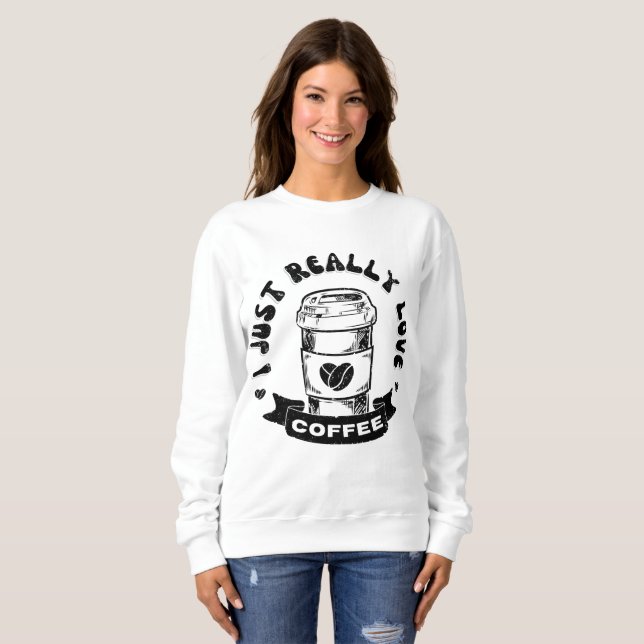 Ich liebe Kaffee wirklich sehr Sweatshirt (Vorne ganz)