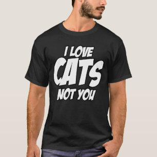 Ich Liebe Katzen nicht Sie Sarcastic Zitat T-Shirt