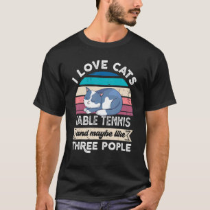 Ich Liebe Katzen Tischtennis und wie drei Leute T-Shirt