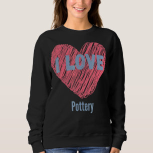 Ich Liebe Keramik Herz Bild Hobby oder Hobbyist Sweatshirt