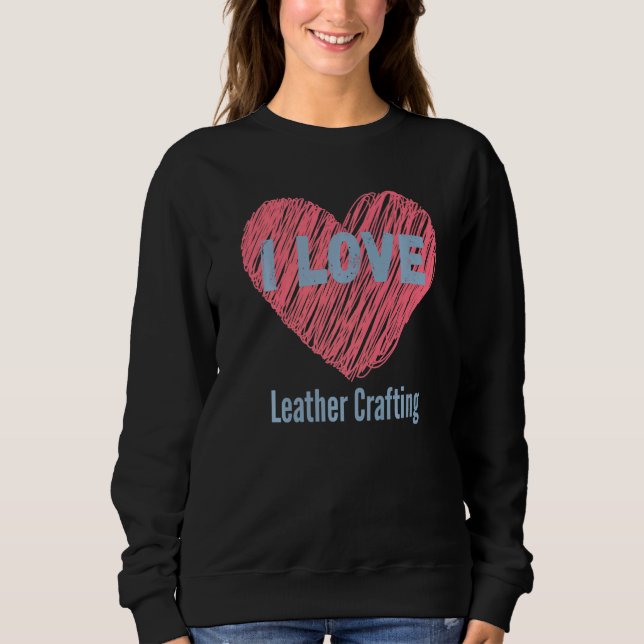 Ich Liebe Leder Crafting Herz Image Hobby oder Hob Sweatshirt (Vorderseite)