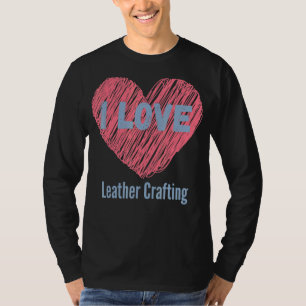 Ich Liebe Leder Crafting Herz Image Hobby oder Hob T-Shirt