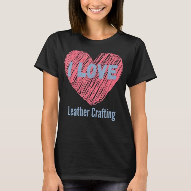Ich Liebe Leder Crafting Herz Image Hobby oder Hob T-Shirt (Vorderseite)