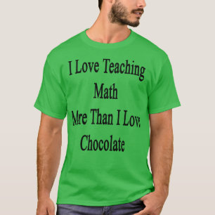 Ich Liebe lehre Mathematik mehr als Liebe Schokola T-Shirt