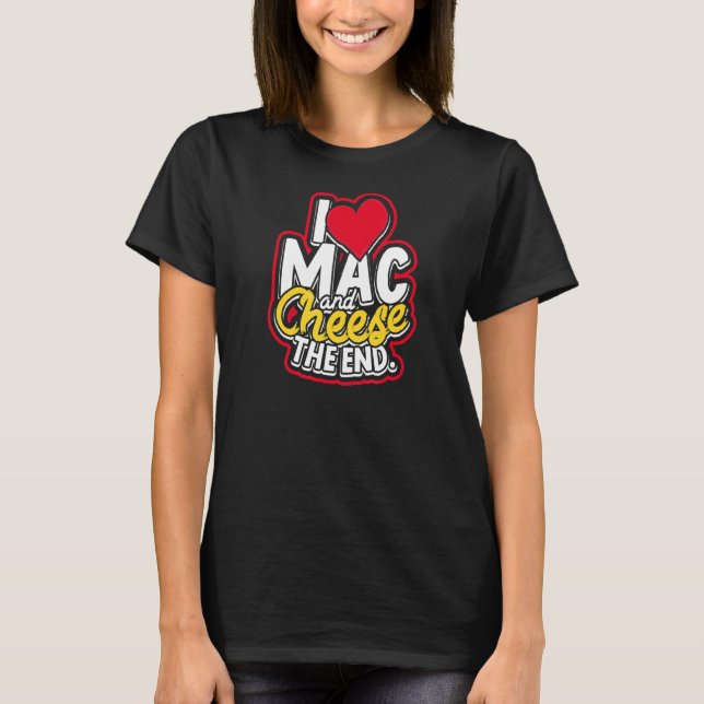 Ich Liebe Mac und Käse The End Macaroni Cheddar Ch T-Shirt (Vorderseite)
