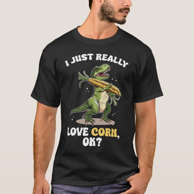 Ich Liebe Mais, ok? Niedlicher und lustiger Dinosa T-Shirt (Vorderseite)