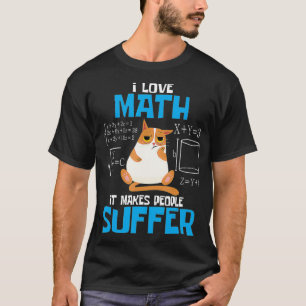 Ich Liebe Mathematik es macht Leute leidgeprüfter T-Shirt