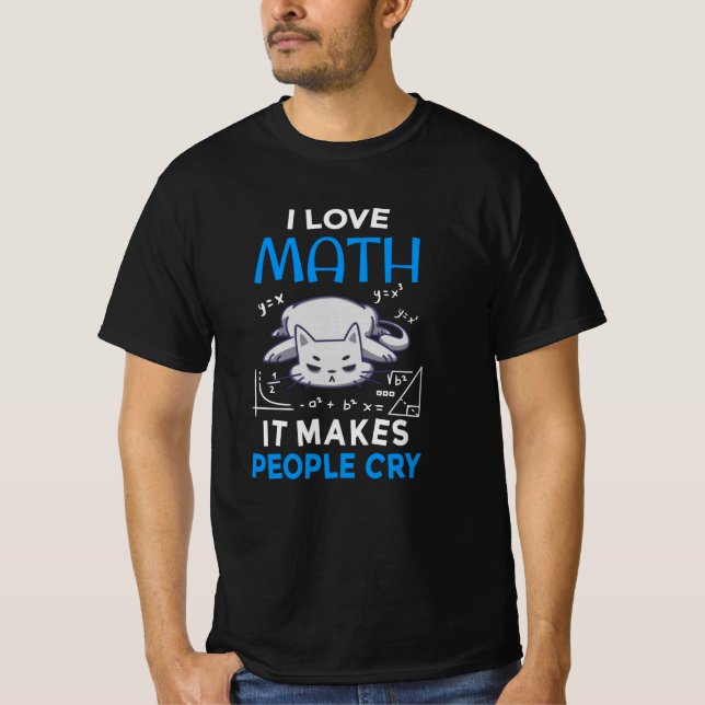 Ich Liebe Mathematik es macht Leute weinen T-Shirt (Vorderseite)