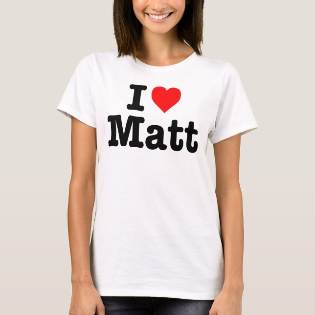 "ICH LIEBE MATT " T-Shirt (Vorderseite)