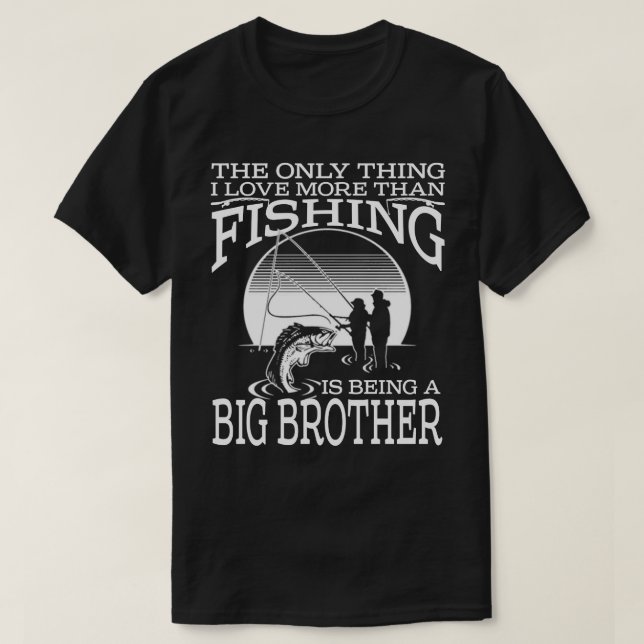 Ich Liebe mehr als Fischen ist ein großer BRUDER F T-Shirt (Design vorne)