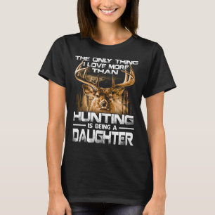 Ich Liebe mehr als Jagd ist DAUGHTER T-Shirt