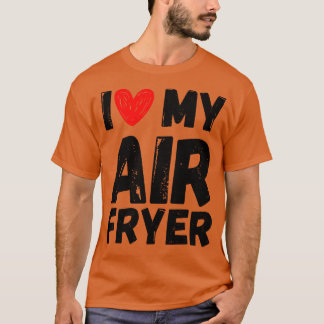 Ich Liebe mein Air Fyer Geschenk Funny Cooking Zit T-Shirt