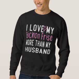 Ich Liebe mein Bichon taucht mehr auf als meine Li Sweatshirt