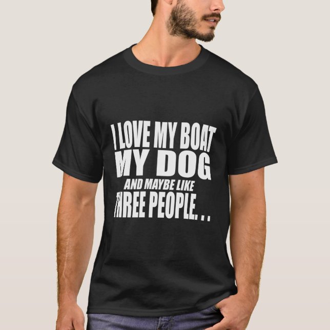 Ich Liebe mein Boot mein Hund und vielleicht wie d T-Shirt (Vorderseite)